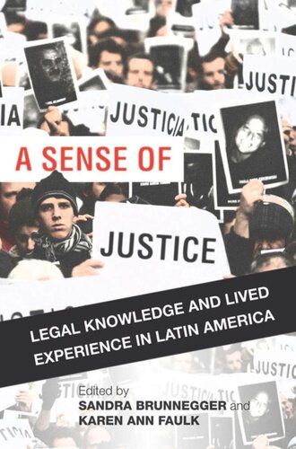 A Sense Of Justice Legal Knowledge And Lived Experience In Latin America Sandra Brunnegger Editor Karen Ann Faulk Editor