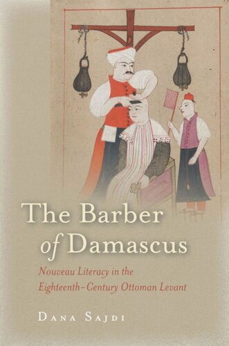 The Barber Of Damascus Nouveau Literacy In The Eighteenthcentury Ottoman Levant Dana Sajdi