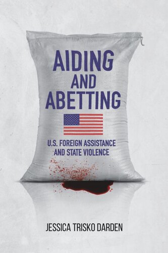 Aiding And Abetting Us Foreign Assistance And State Violence Jessica Trisko Darden