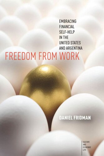 Freedom From Work Embracing Financial Selfhelp In The United States And Argentina Daniel Fridman
