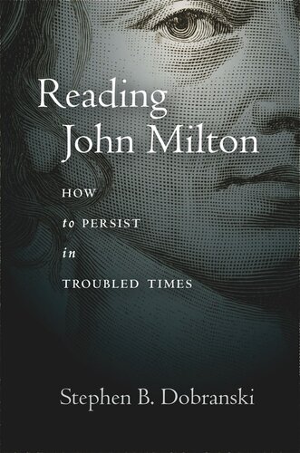 Reading John Milton How To Persist In Troubled Times Stephen Dobranski