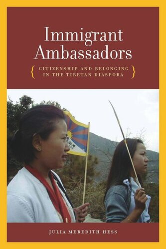 Immigrant Ambassadors Citizenship And Belonging In The Tibetan Diaspora Julia Meredith Hess