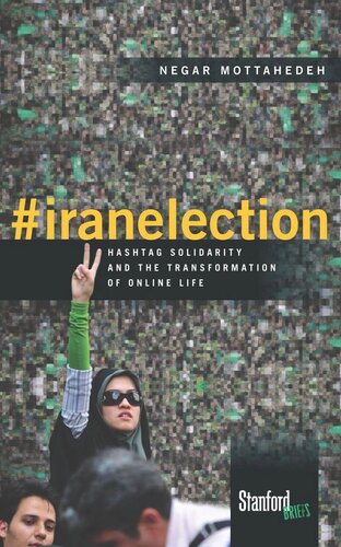 Iranelection Hashtag Solidarity And The Transformation Of Online Life Negar Mottahedeh