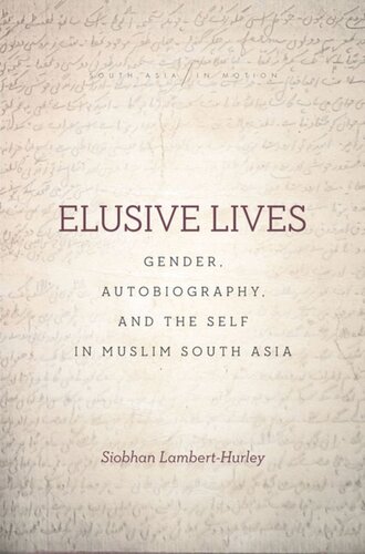 Elusive Lives Gender Autobiography And The Self In Muslim South Asia Siobhan Lamberthurley