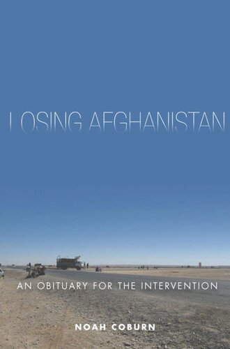 Losing Afghanistan An Obituary For The Intervention Noah Coburn