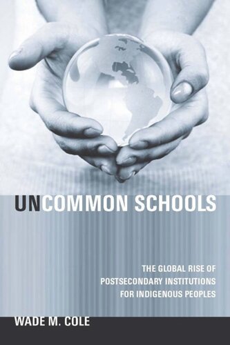 Uncommon Schools The Global Rise Of Postsecondary Institutions For Indigenous Peoples Wade Cole