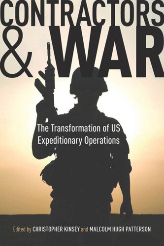 Contractors And War The Transformation Of United States Expeditionary Operations Christopher Kinsey Editor Malcolm Hugh Patterson Editor