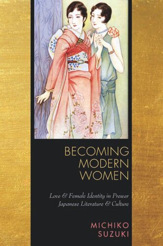 Becoming Modern Women Love And Female Identity In Prewar Japanese Literature And Culture Michiko Suzuki