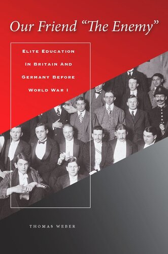 Our Friend The Enemy Elite Education In Britain And Germany Before World War I Thomas Weber