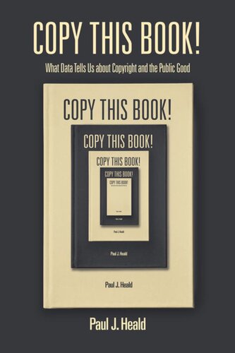 Copy This Book What Data Tells Us About Copyright And The Public Good Paul J Heald