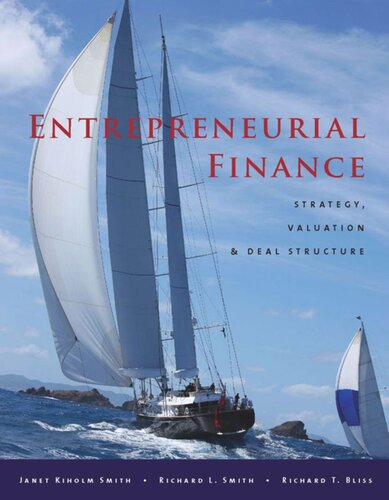 Entrepreneurial Finance Strategy Valuation And Deal Structure Janet Kiholm Smith Richard L Smith Richard T Bliss