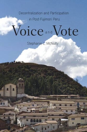 Voice And Vote Decentralization And Participation In Postfujimori Peru Stephanie Mcnulty