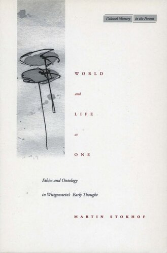 World And Life As One Ethics And Ontology In Wittgensteins Early Thought Martin Stokhof