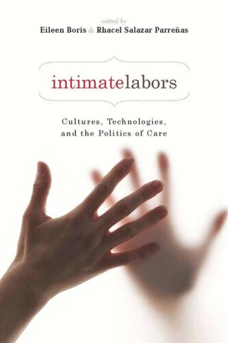 Intimate Labors Cultures Technologies And The Politics Of Care Rhacel Salazar Parreas Editor Eileen Boris Editor