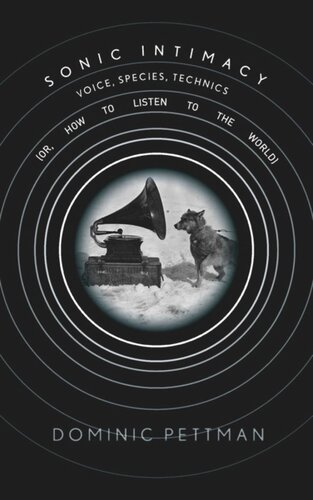 Sonic Intimacy Voice Species Technics Or How To Listen To The World Dominic Pettman