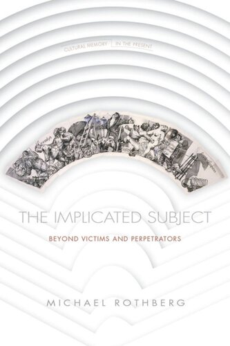 The Implicated Subject Beyond Victims And Perpetrators Michael Rothberg