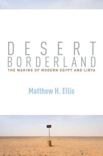 Desert Borderland The Making Of Modern Egypt And Libya Matthew H Ellis