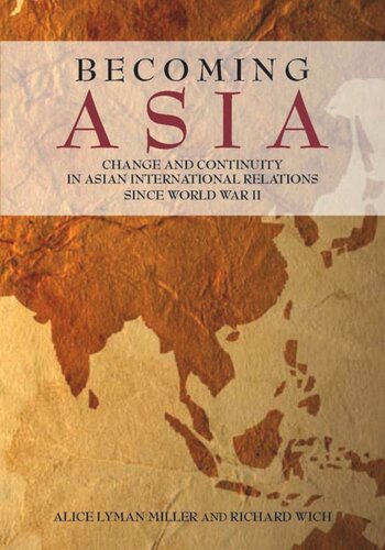 Becoming Asia Change And Continuity In Asian International Relations Since World War Ii Alice Lyman Miller Richard Wich