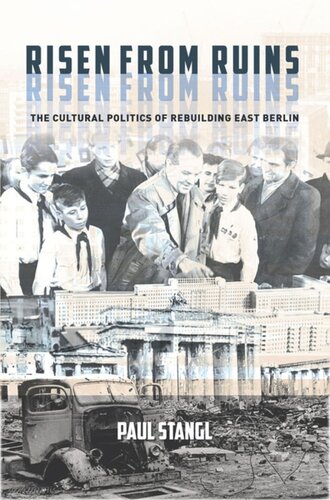 Risen From Ruins The Cultural Politics Of Rebuilding East Berlin Paul Stangl