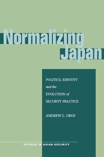 Normalizing Japan Politics Identity And The Evolution Of Security Practice Andrew L Oros