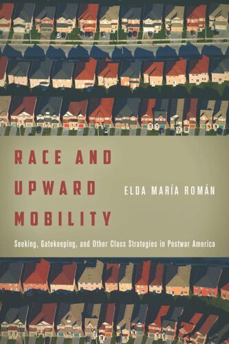 Race And Upward Mobility Seeking Gatekeeping And Other Class Strategies In Postwar America Elda Mara Romn