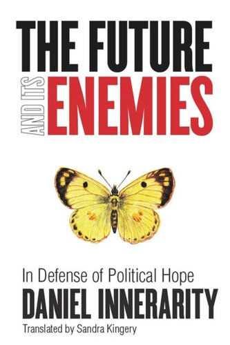 The Future And Its Enemies In Defense Of Political Hope Daniel Innerarity Sandra Kingery