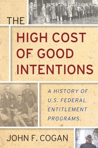 The High Cost Of Good Intentions A History Of Us Federal Entitlement Programs John F Cogan