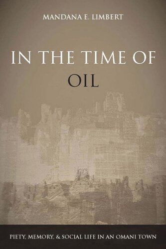 In The Time Of Oil Piety Memory And Social Life In An Omani Town Mandana Limbert