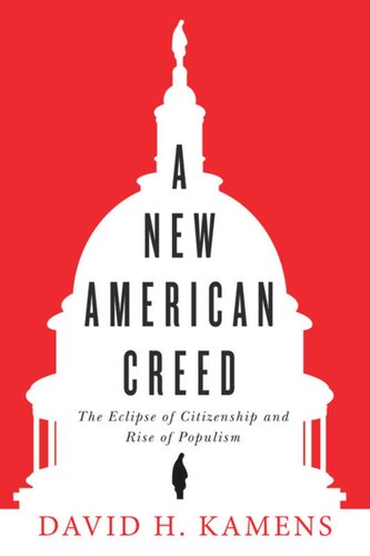 A New American Creed The Eclipse Of Citizenship And Rise Of Populism David H Kamens