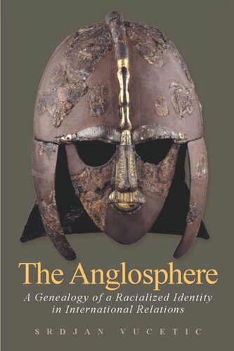 The Anglosphere A Genealogy Of A Racialized Identity In International Relations Srdjan Vucetic