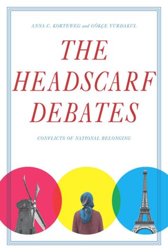 The Headscarf Debates Conflicts Of National Belonging Anna C Korteweg Gke Yurdakul