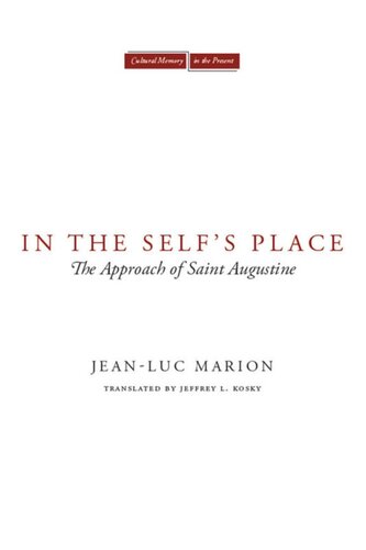 In The Selfs Place The Approach Of Saint Augustine Jeanluc Marion Jeffrey L Kosky