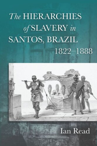 The Hierarchies Of Slavery In Santos Brazil 18221888 Ian Read