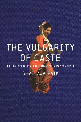 The Vulgarity Of Caste Dalits Sexuality And Humanity In Modern India Shailaja Paik