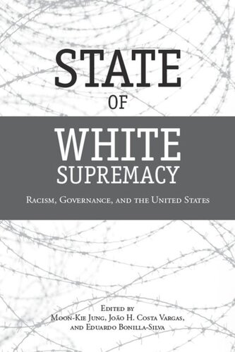 State Of White Supremacy Racism Governance And The United States Moonkie Jung Editor Joo H Costa Vargas Editor Eduardo Bonillasilva Editor