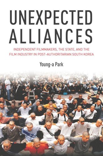 Unexpected Alliances Independent Filmmakers The State And The Film Industry In Postauthoritarian South Korea Younga Park