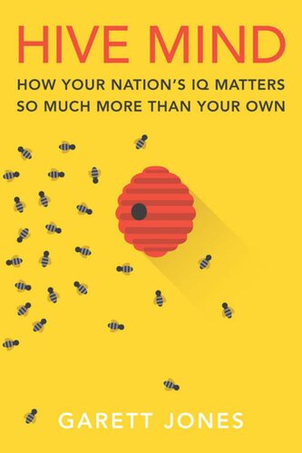 Hive Mind How Your Nations Iq Matters So Much More Than Your Own Garett Jones