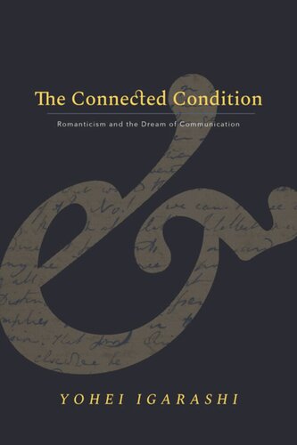 The Connected Condition Romanticism And The Dream Of Communication Yohei Igarashi