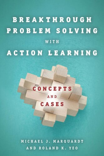 Breakthrough Problem Solving With Action Learning Concepts And Cases Michael Marquardt Roland K Yeo
