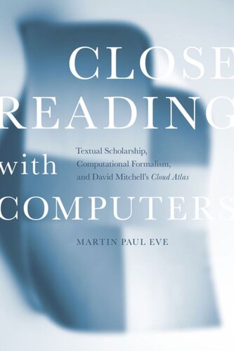 Close Reading With Computers Textual Scholarship Computational Formalism And David Mitchells Cloud Atlas Martin Paul Eve
