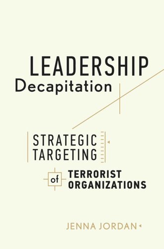 Leadership Decapitation Strategic Targeting Of Terrorist Organizations Jenna Jordan