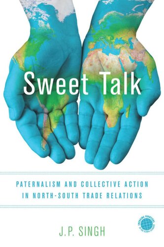 Sweet Talk Paternalism And Collective Action In Northsouth Trade Relations J P Singh