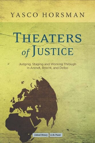 Theaters Of Justice Judging Staging And Working Through In Arendt Brecht And Delbo Yasco Horsman