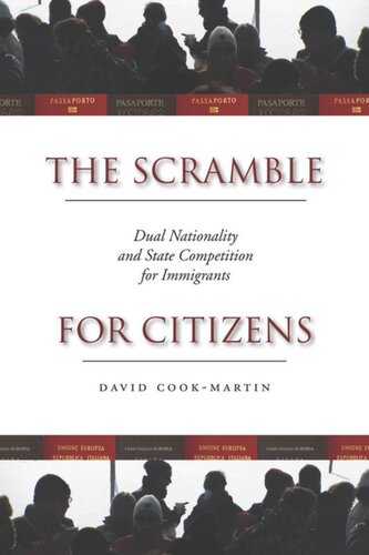 The Scramble For Citizens Dual Nationality And State Competition For Immigrants David Cookmartin