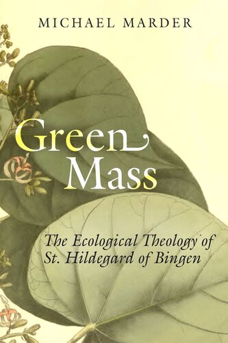 Green Mass The Ecological Theology Of St Hildegard Of Bingen Michael Marder