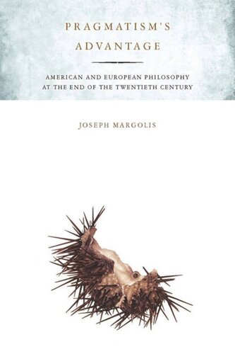 Pragmatisms Advantage American And European Philosophy At The End Of The Twentieth Century Joseph Margolis