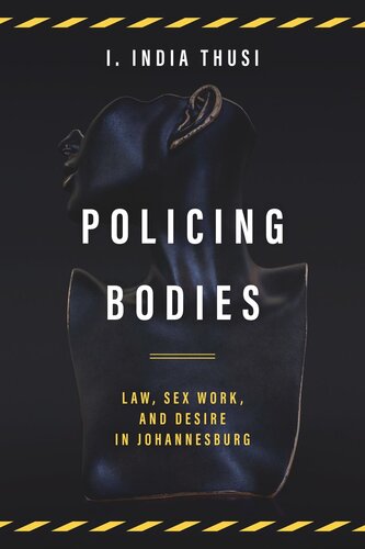 Policing Bodies Law Sex Work And Desire In Johannesburg I India Thusi