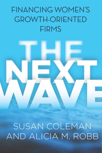 The Next Wave Financing Womens Growthoriented Firms Susan Coleman Alicia M Robb