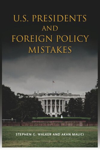 Us Presidents And Foreign Policy Mistakes Stephen G Walker Akan Malici