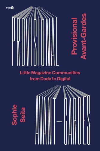 Provisional Avantgardes Little Magazine Communities From Dada To Digital Sophie Seita